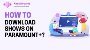 [2026 Guide] Download Movies on Paramount Plus for Offline Viewing